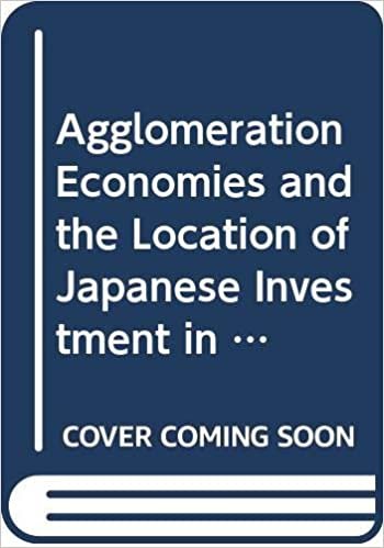 Agglomeration Economies and the Location of Japanese Investment in East Asia: Globalization and the Geography of the Supply Chain (New Frontiers in Regional Science: Asian Perspectives, 60)