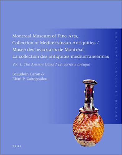 Montreal Museum of Fine Arts, Collection of Mediterranean Antiquities: Ancient Glass, La Verrerie Antique v. 1: Musee Des Beaux-Arts De Montreal, ... Collection Des Antiquites Mediterraneennes