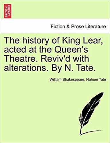 The history of King Lear, acted at the Queens Theatre. Revivd with alterations. By N. Tate. indir