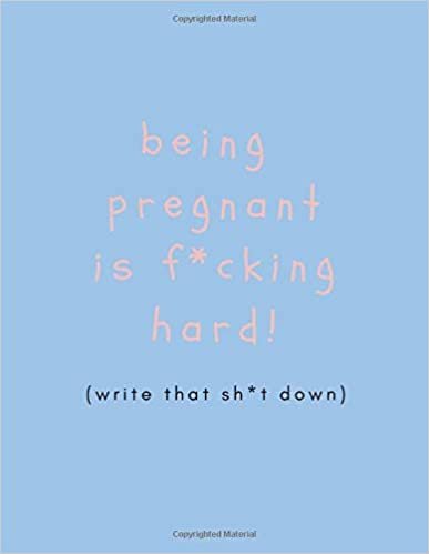 indir Being Pregnant is F*cking Hard (Write That Sh*t Down): Unique Pregnancy Journal For New Mums, Moms and Mothers Expecting A Baby (Large Blank Lined Notebook)