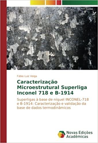 Caracterização Microestrutural Superliga Inconel 718 e B-1914: Superligas à base de níquel INCONEL-718 e B-1914: Caracterização e validação da base de dados termodinâmicos indir