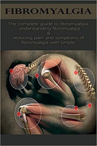 تحميل Fibromyalgia: The complete guide to fibromyalgia, understanding fibromyalgia, and reducing pain and symptoms of fibromyalgia with simple treatment methods!