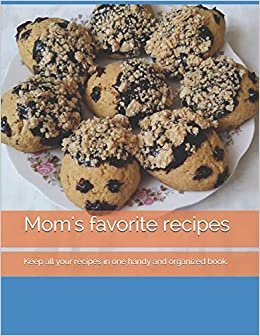 Mom's favorite recipes: Keep all your recipes in one handy and organized book. size 8,5" x 11", 45 recipes, 92 pages. اقرأ