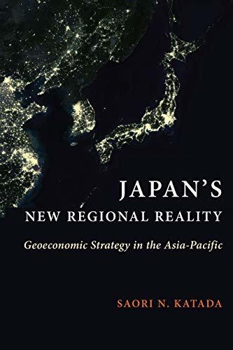 Japan's New Regional Reality: Geoeconomic Strategy in the Asia-Pacific (Contemporary Asia in the World) (English Edition)