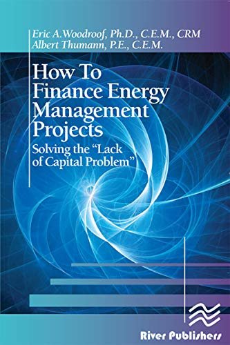 How to Finance Energy Management Projects: Solving the "Lack of Capital Problem" (English Edition) ダウンロード