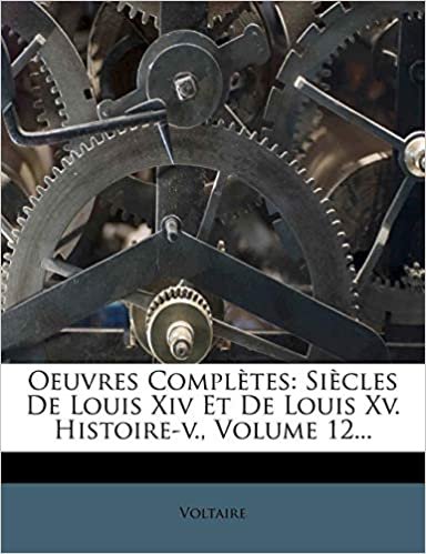 Oeuvres Complètes: Siècles De Louis Xiv Et De Louis Xv. Histoire-v., Volume 12... indir