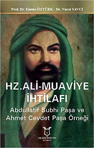 indir Hz. Ali - Muaviye İhtilafı: Abdullatif Subhi Paşa ve Ahmet Cevdet Paşa Örneği