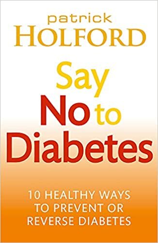 Patrick Holford BSc DipION FBANT NTCRP Say No To Diabetes: 10 Secrets to Preventing and Reversing Diabetes تكوين تحميل مجانا Patrick Holford BSc DipION FBANT NTCRP تكوين