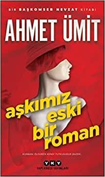 تحميل Aşkımız Eski Bir Roman: Kurbanı Öldüren Kendi Tutkusudur Bazen... (Turkish Edition)