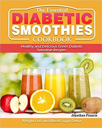 indir The Essential Diabetic Smoothie Cookbook: Healthy and Delicious Green Diabetic Smoothie Recipes. ( Weight Loss and Blood Sugar Detox )