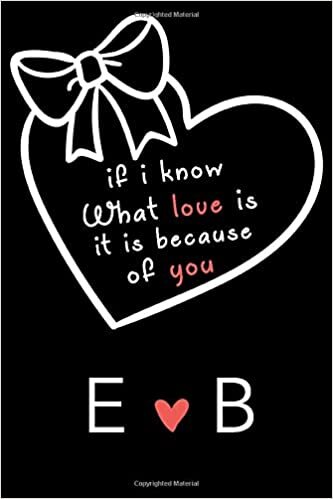indir If i know what love is,it is because of you E and B: Classy Monogrammed notebook with Two Initials for Couples,monogram initial notebook,love ... 110 Pages, 6x9, Soft Cover, Matte Finish