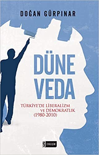 Düne Veda: Türkiye'de Liberalizm ve Demokratlık (1980-2010) indir