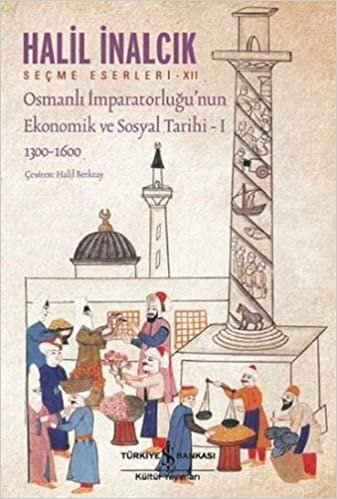 indir Osmanlı İmparatorluğu’nun Ekonomik ve Sosyal Tarihi - 1: Seçme Eserleri - XII 1300-1600