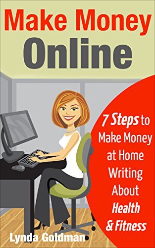 Make Money Online: 7 Steps to Make Money at Home Writing About Health and Fitness: Comprehensive Blueprint to Make Money Online Writing for the Lucrative ... Business Series Book 1) (English Edition) ダウンロード