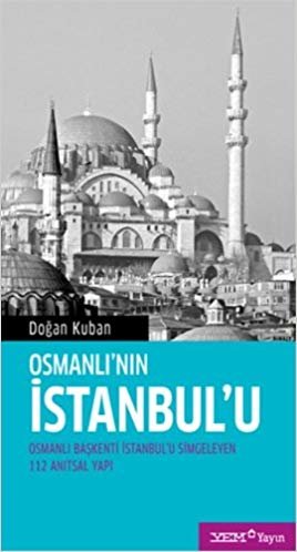Osmanlı’nın İstanbul’u: Osmanlı Başkenti İstanbul'u Simgeleyen 112 Anıtsal Yapı indir