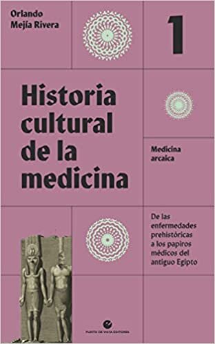 تحميل Historia cultural de la medicina. Vol. 1: Medicina arcaica. De las enfermedades prehistóricas a los papiros médicos del antiguo Egipto