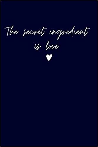 ダウンロード  The secret ingredient is love recipe Notebook Journal: 120 page recipe book notebook journal, 6" x 9" 本