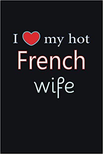 indir I love my hot French wife Journal 6 x 9, 120 pages Marriage French Notebook: Valentine&#39;s day married diary| 120 Pages | Large 6&quot;X 9&quot; | Blank Lined Journal