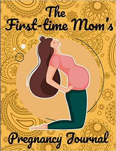 indir The First-Time Mom&#39;s Pregnancy Journal: Week By Week Pregnancy Log Book, Healthy and Happy Pregnancy guideline, Monthly Checklists, Baby Bump Logs. Gift for New Mother...