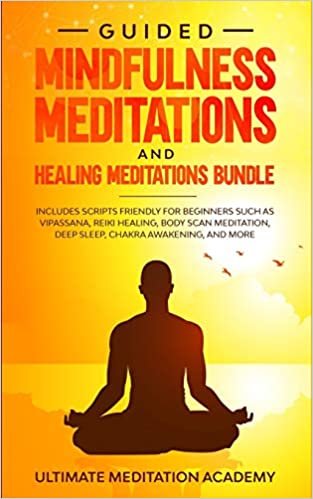 تحميل Guided Mindfulness Meditations and Healing Meditations Bundle: Includes Scripts Friendly for Beginners Such as Vipassana, Reiki Healing, Body Scan Meditation, Deep Sleep, Chakra Awakening, and More.