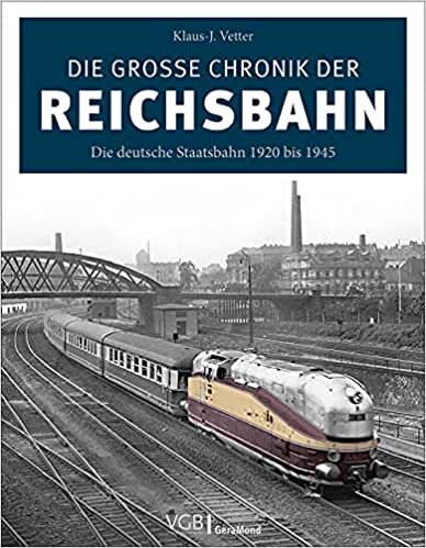 Die grosse Chronik der Reichsbahn: Die deutsche Staatsbahn 1920 bis 1945
