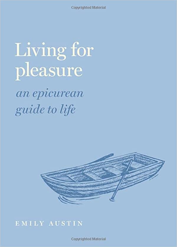 Living for Pleasure: An Epicurean Guide to Life