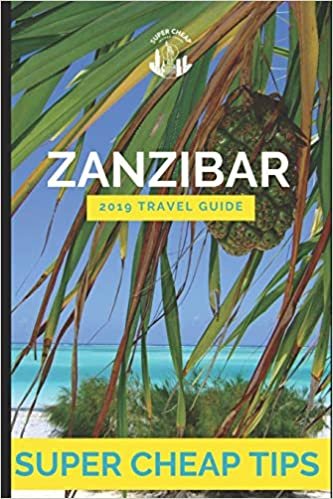 Zanzibar Travel Guide 2019: Super Cheap Tips. Including: Flights, Airbnbs, Hostels, Tours, Cheap Delicious Eats and Free Things To Do. indir