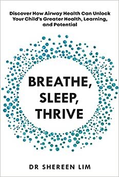 تحميل Breathe, Sleep, Thrive: Discover how airway health can unlock your child&#39;s greater health, learning, and potential