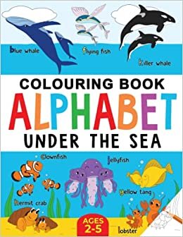 اقرأ Under the Sea Colouring Book for Children: Alphabet of Sea Life: Ages 2-5 (Alphabet - Colour and Learn) الكتاب الاليكتروني 