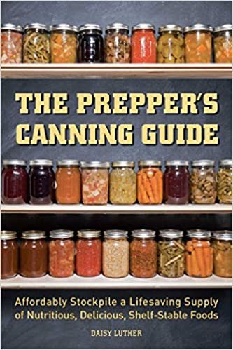 ダウンロード  The Prepper's Canning Guide: Affordably Stockpile a Lifesaving Supply of Nutritious, Delicious, Shelf-Stable Foods (Preppers) 本