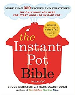 اقرأ The Instant Pot Bible: More than 350 Recipes and Strategies: The Only Book You Need for Every Model of Instant Pot الكتاب الاليكتروني 