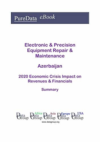 ダウンロード  Electronic & Precision Equipment Repair & Maintenance Azerbaijan Summary: 2020 Economic Crisis Impact on Revenues & Financials (English Edition) 本