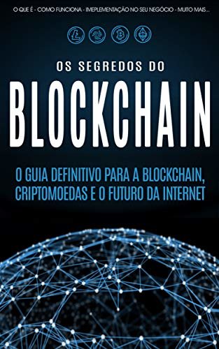 BLOCKCHAIN: Desvende os segredos da tecnologia blockchain, criptomoedas e o futuro da Internet (Bitcoin, Blockchain & Criptomoedas) (Portuguese Edition) ダウンロード