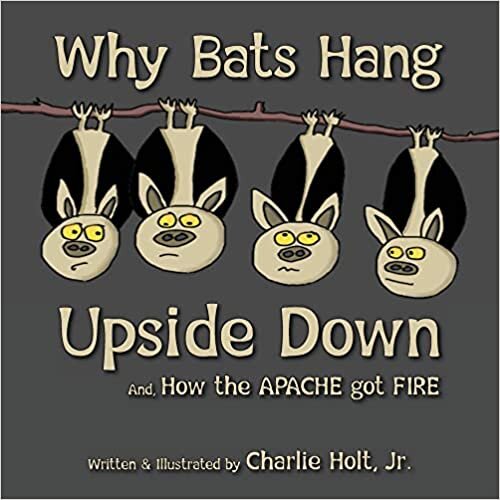 اقرأ Why Bats Hang Upside Down: And, How the Apache got Fire الكتاب الاليكتروني 