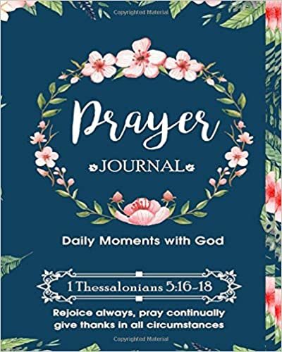 Prayer Journal: 6 Month Christian Bible Study Guide To Record Prayer Requests, Praise Reports, Daily Bible Scripture Verses, Notes & Reflections - Includes 25 Ideas For Self-Care (8 x 10) 200 Pages