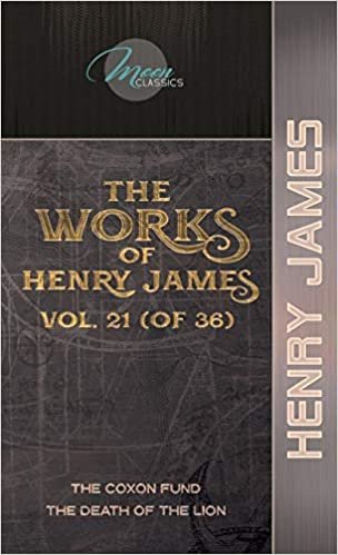 indir The Works of Henry James, Vol. 21 (of 36): The Coxon Fund; The Death of the Lion (Moon Classics)