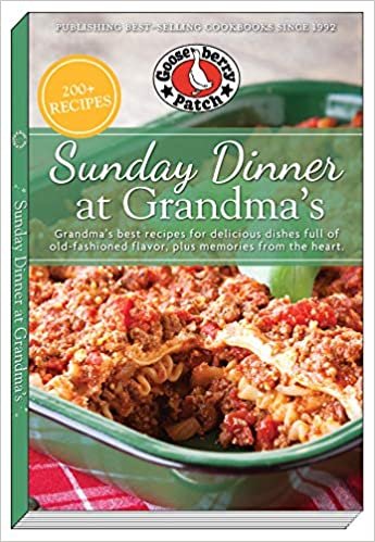 Sunday Dinner at Grandma's: Grandma's Best Recipes for Delicious Dishes Full of Old-fashioned Flavor, Plus Memories from the Heart (Everyday Cookbook Collection)