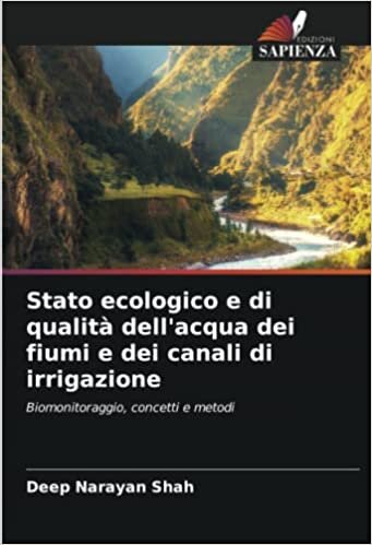 تحميل Stato ecologico e di qualità dell&#39;acqua dei fiumi e dei canali di irrigazione: Biomonitoraggio, concetti e metodi (Italian Edition)