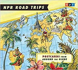 ダウンロード  NPR Road Trips: Postcards from Around the Globe: Stories That Take You Away . . . 本