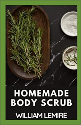 indir Homemade Body Scrub: Recipes To Instantly Heal, Nourish, Exfoliate, Reveal , Radiant Smooth, Soft And Youthful Skin