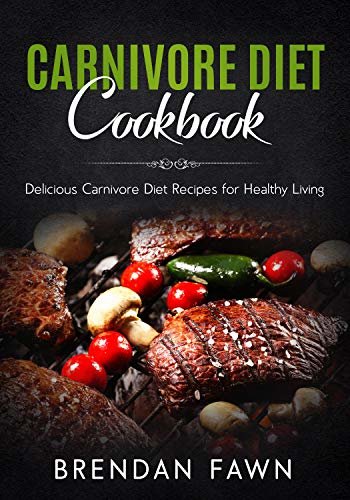 Carnivore Diet Cookbook: Delicious Carnivore Diet Recipes for Healthy Living (The Carnivore Journey Book 5) (English Edition)