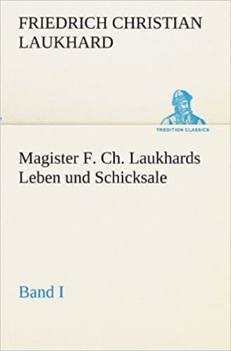 Magister F. Ch. Laukhards Leben und Schicksale - Band I (TREDITION CLASSICS) indir