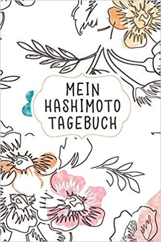 تحميل Mein Hashimoto Tagebuch: Perfekt als Notizbuch zum notieren von Therapie Fortschritten bei Hormonmangel und Schilddrüsen Unterfunktion oder Überfunktion