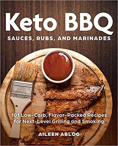 Keto BBQ Sauces, Rubs, and Marinades: 101 Low-Carb, Flavor-Packed Recipes for Next-Level Grilling and Smoking ダウンロード