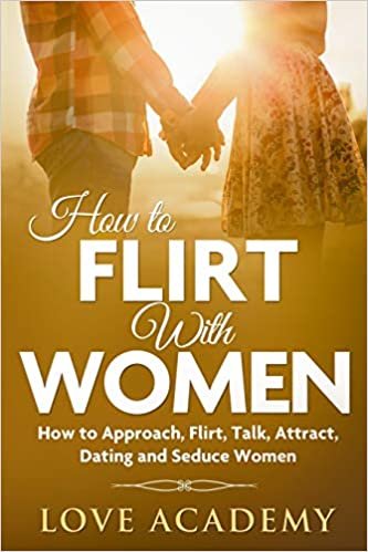 How to Flirt with Women: How to Approach, Flirt, Talk, Attract, Dating and Seduce Women indir