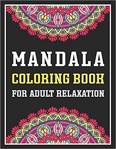 تحميل Mandala Coloring Book For Adult Relaxation: An Adult Coloring Book with 45 Amazing Detailed Mandalas for Relaxation and Stress Relief