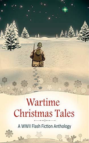 Wartime Christmas Tales: A WWII Flash Fiction Anthology (English Edition)