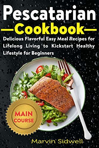 ダウンロード  Pescatarian Cookbook: Delicious Flavorful Easy Meal Recipes for Lifelong Living to Kickstart Healthy Lifestyle for Beginners (English Edition) 本