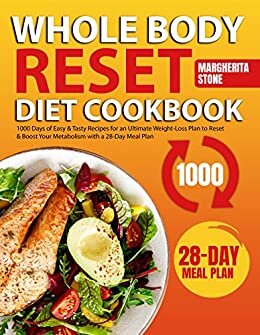 ダウンロード  Whole Body Reset Diet Cookbook: 1000 Days of Easy & Tasty Recipes for an Ultimate Weight-Loss Plan to Reset & Boost Your Metabolism with a 28-Day Meal Plan. (English Edition) 本