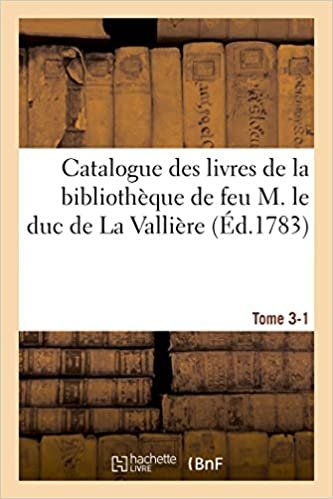 Catalogue des livres de la bibliothèque de feu M. le duc de La Vallière. Tome 3-1 (Generalites) indir